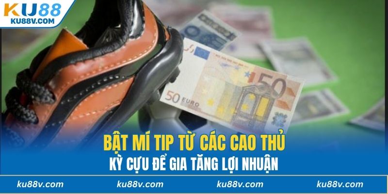 Bật mí tip từ các cao thủ kỳ cựu để gia tăng lợi nhuận