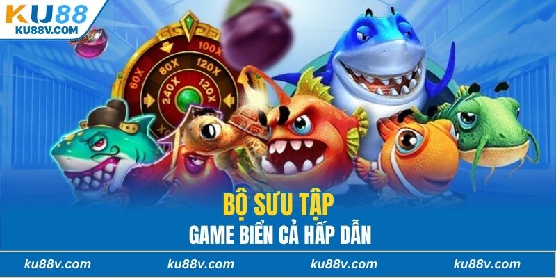Bộ sưu tập game biển cả hấp dẫn