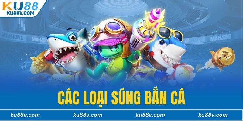 Các Loại Súng Bắn Cá