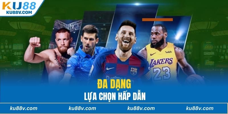 Đa dạng lựa chọn hấp dẫn