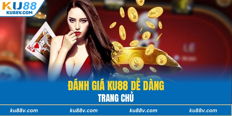 Đánh giá KU88 dễ dàng qua trang chủ