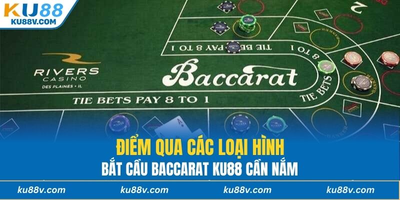 Điểm qua các loại hình bắt cầu baccarat KU88 cần nắm