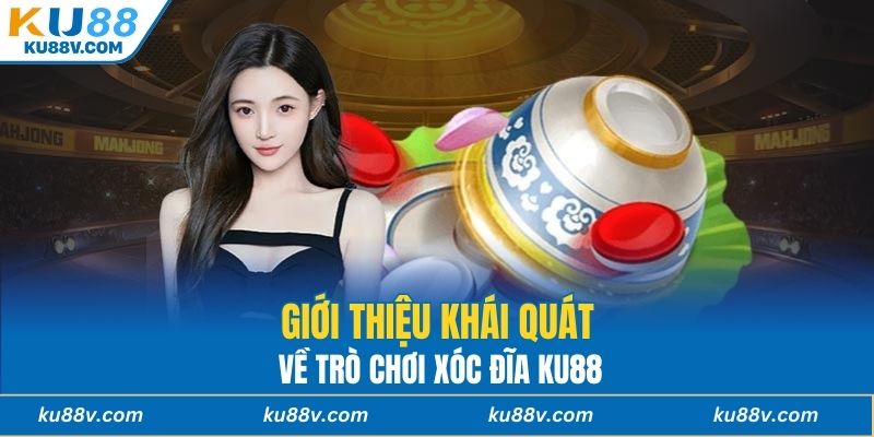 Giới thiệu khái quát về trò chơi Xóc đĩa KU88