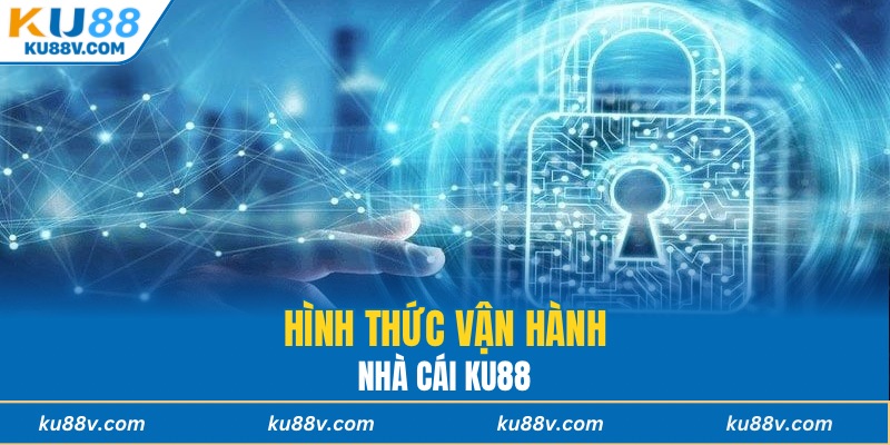 Hình thức vận hành nhà cái KU88