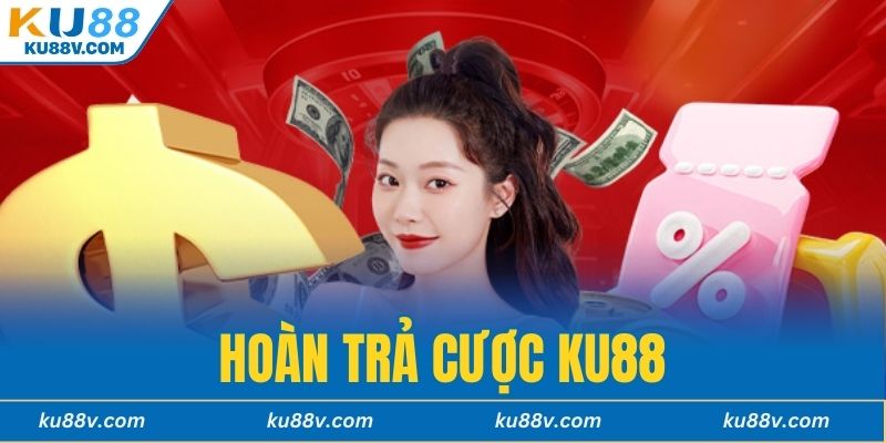 Hoàn Trả Cược KU88