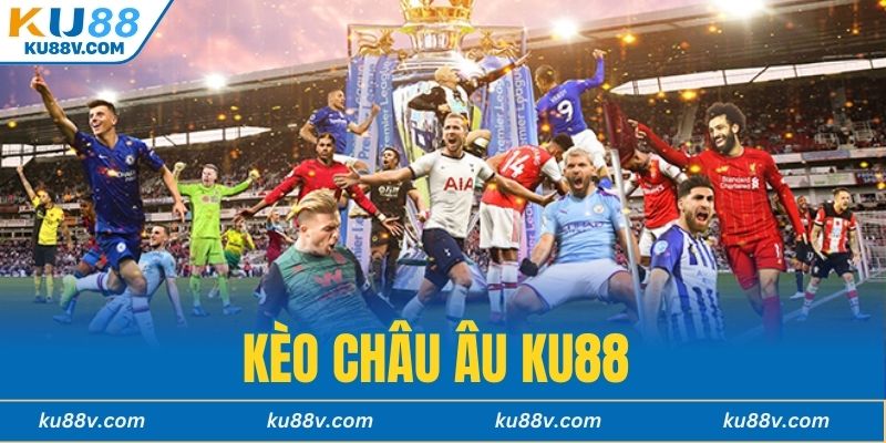 Kèo Châu Âu KU88