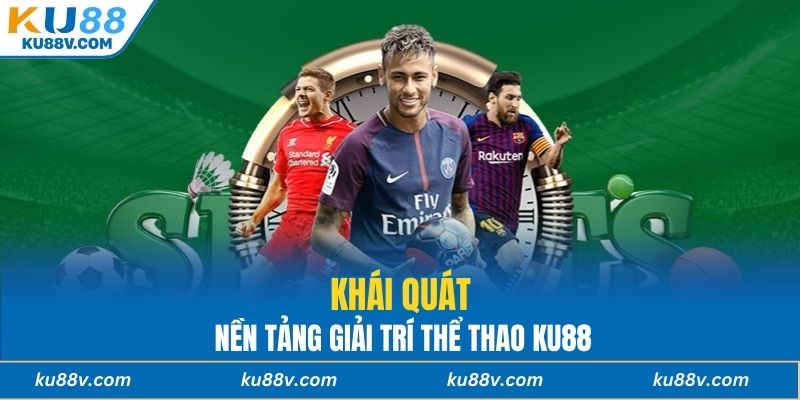Khái quát nền tảng giải trí Thể Thao KU88