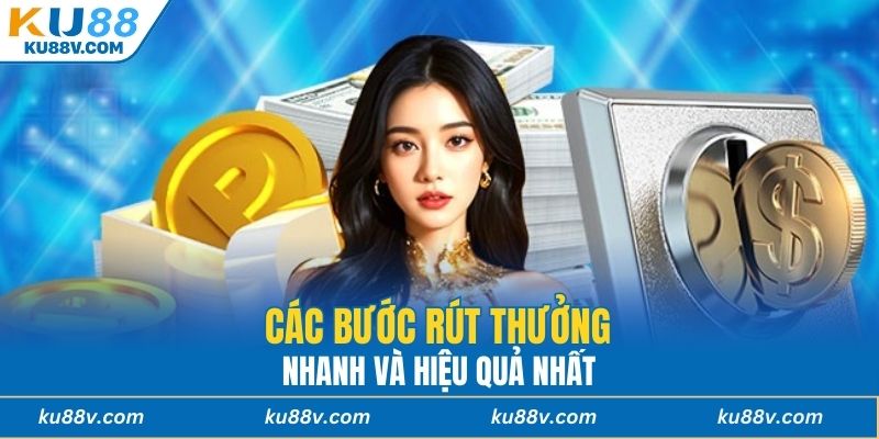 Các bước rút thưởng nhanh và hiệu quả nhất