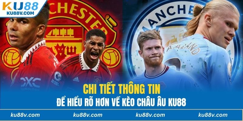 Chi tiết thông tin để hiểu rõ hơn về kèo châu Âu KU88
