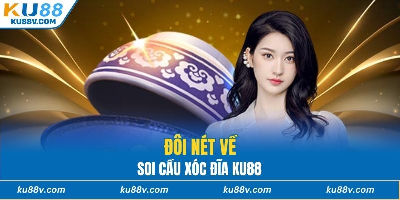 Đôi nét về soi cầu xóc đĩa KU88