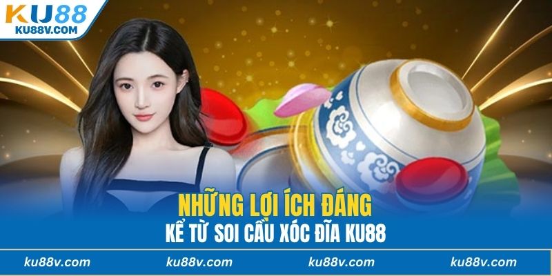 Những lợi ích đáng kể từ soi cầu xóc đĩa KU88