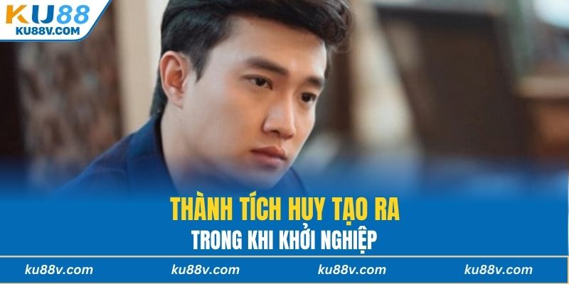 Thành tích Huy tạo ra trong khi khởi nghiệp