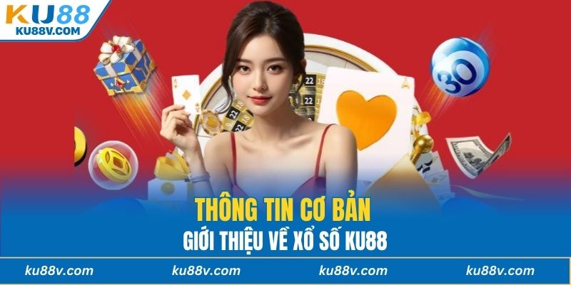 Thông tin cơ bản giới thiệu về xổ số KU88