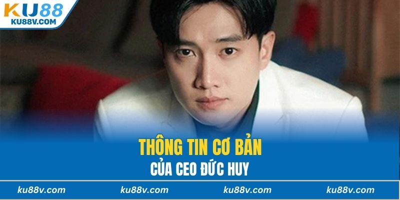 Thông tin cơ bản của CEO Đức Huy