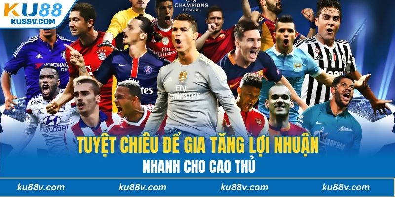 Tuyệt chiêu để gia tăng lợi nhuận nhanh cho cao thủ